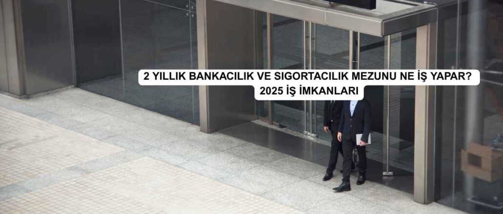 2 yıllık bankacılık ve sigortacılık iş imkanları