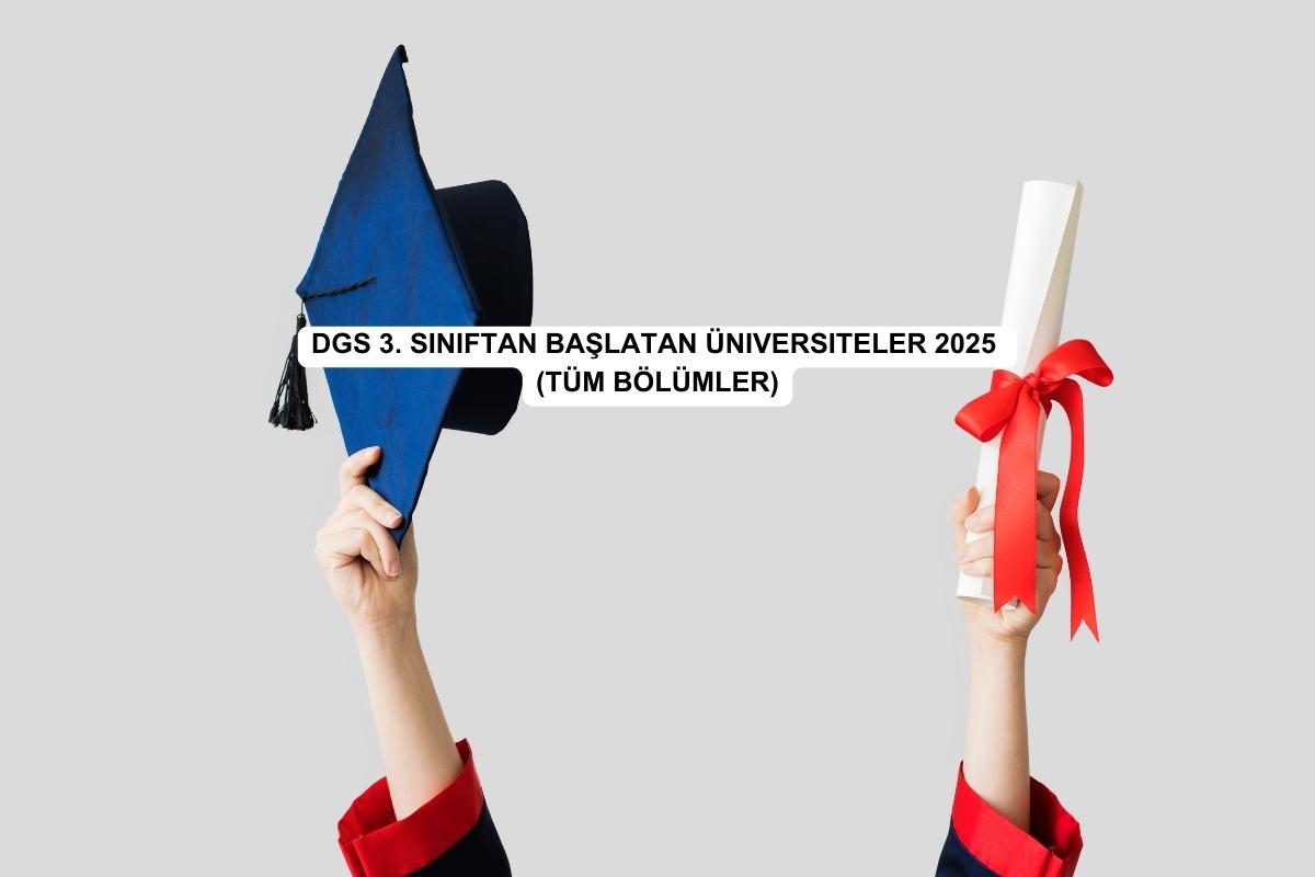 DGS 3. Sınıftan Başlatan Üniversiteler 2025 (Tüm Bölümler)