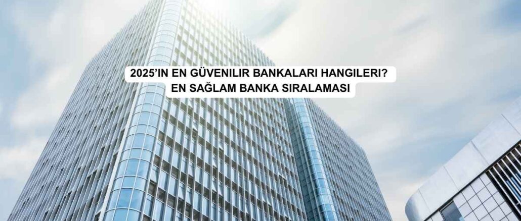 en güvenilir banka hangisi 2025