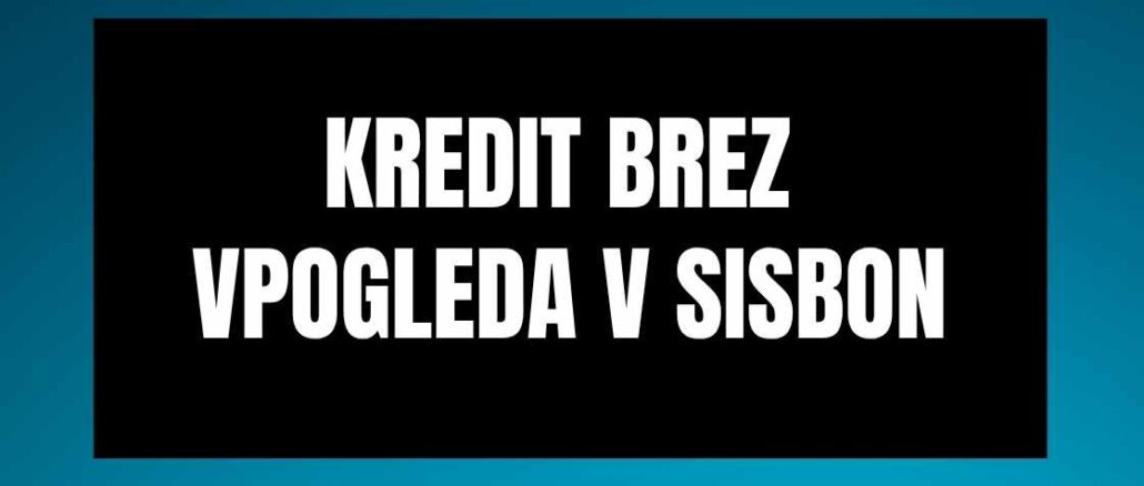 Kredit brez vpogleda v SISBON Kredit brez vpogleda v SISBON