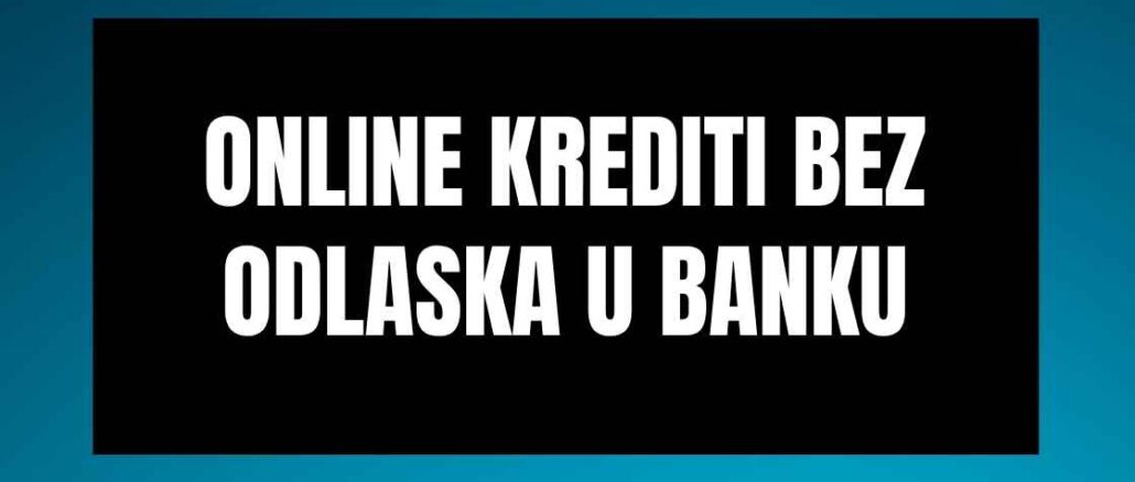 Online krediti bez odlaska u banku