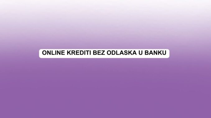 Online krediti bez odlaska u banku