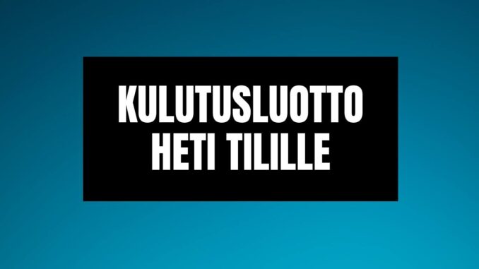 Kulutusluotto Heti Tilille