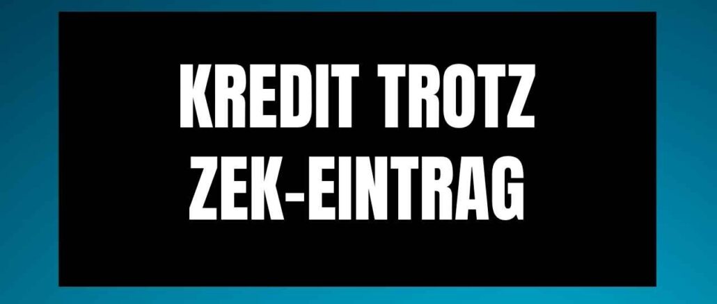 Kredit trotz ZEK-Eintrag