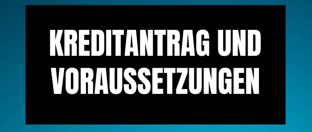 Kreditantrag und Voraussetzungen