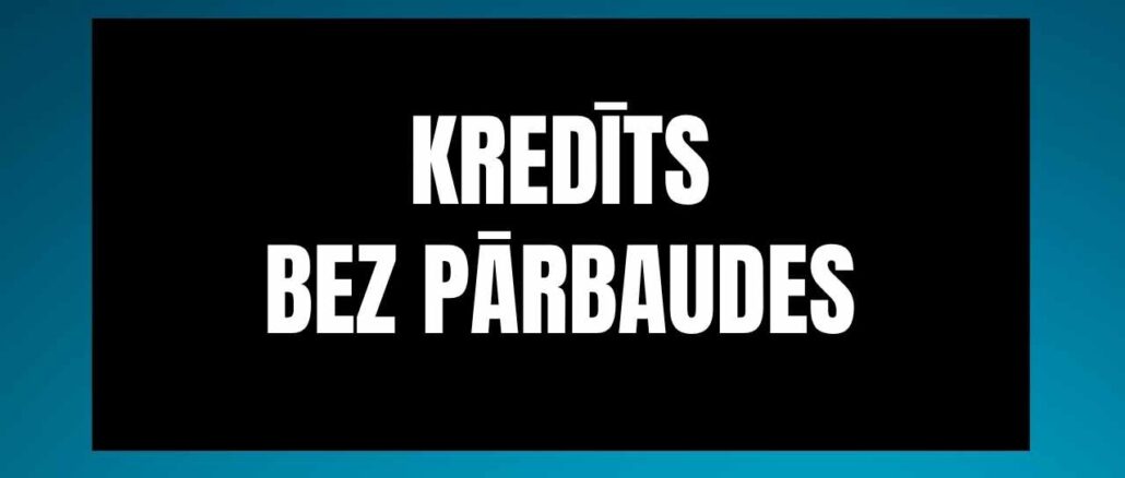 Kredīts bez Pārbaudes