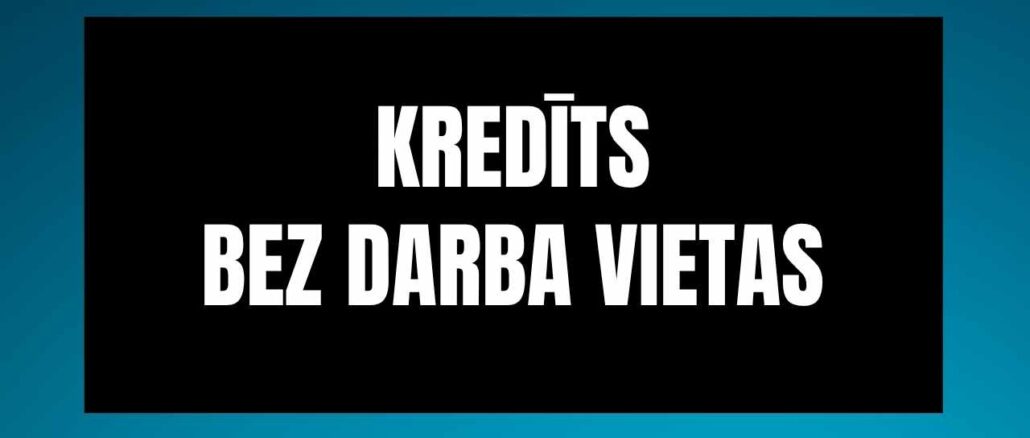 Kredīts bez darba vietas