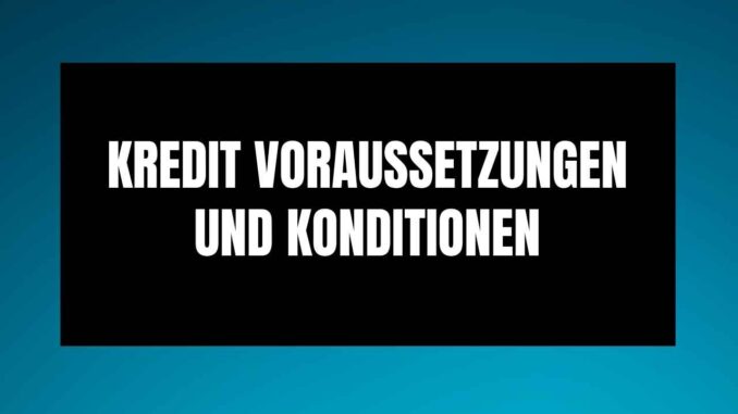 Kredit Voraussetzungen und Konditionen
