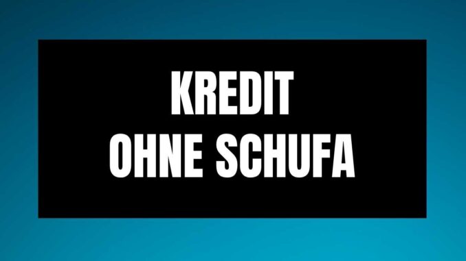 Kredit ohne Schufa