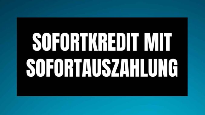 Sofortkredit mit Sofortauszahlung